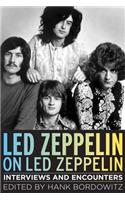 Led Zeppelin on Led Zeppelin: Interviews and Encounters