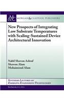 New Prospects of Integrating Low Substrate Temperatures with Scaling-Sustained Device Architectural Innovation: (Synthesis Lectures on Emerging Engineering Technologies)