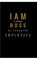 I am A Proud Boss Of Freaking Employees Notebook: Lined Notebook / Journal Gift with spine colored, 120 Pages, 6x9, Soft Cover, Matte Finish.