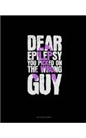 Dear Epilepsy You Picked On The Wrong Guy: Dot Grid Journal(381 Dot Grid Journal)
