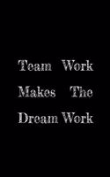 Team Work Makes The Dream Work