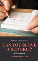 SUDOKU PUZZLEBOOK CAN YOU SLOVE A SUDOKU ? TRAIN YOUR BRAIN 200 Various Puzzles: sudoku puzzle books easy to medium for adults for beginners and kids and all level easy to hard with answers and large print