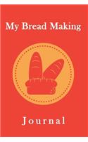 My Bread Making Journal: Blank Bread Making Recipes Journal, Gift for Bakers, Bread Lovers-120 Pages(6"x9") Matte Cover Finish