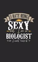 I Hate Being Sexy But I'm A Biologist So I Can't Help It: Biologist Notebook - Biologist Journal - Handlettering - Logbook - 110 DOT GRID Paper Pages - 6 x 9