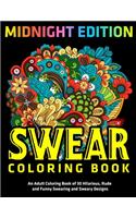 Swear Coloring Book: MIDNIGHT EDITION: An Adult Coloring Book of 30 Hilarious, Rude and Funny Swearing and Sweary Designs