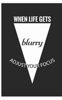 When life gets blurry adjust your focus: Photographer Journal for journaling - 120 pages, 6x9 inches -Gift for Photographer Lovers & Men, Women, Girls or Boys