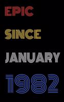 Epic Since January 1982 Notebook Birthday Gift For Women/Men/Boss/Coworkers/Colleagues/Students/Friends.