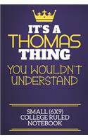 It's A Thomas Thing You Wouldn't Understand Small (6x9) College Ruled Notebook