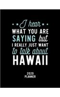 I Hear What You Are Saying I Really Just Want To Talk About Hawaii 2020 Planner