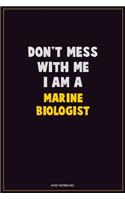 Don't Mess With Me, I Am A Marine Biologist