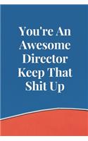 You're An Awesome Director Keep That Shit Up