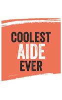 Coolest Aide Ever Notebook, Aides Gifts Aide Appreciation Gift, Best Aide Notebook A beautiful