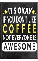 it's okay if you don't like coffee not everybody is awesome Gift for coffee lovers: Lined Notebook / Journal Gift, 120 Pages, 6x9, Soft Cover, Matte Finish