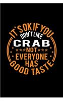 It's Ok If You Don't Like Crab Not Everyone Has Good Taste