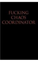 Fucking Chaos Coordinator: College Ruled Lined Notebook, 120 Pages, 6 x 9 inches - Funny, Offensive, Sarcastic, Office Coworker, BFF Gift, Cuss Words, Swear, BR v3