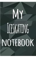 My Iceskating Notebook: The perfect way to record your hobby - 6x9 119 page lined journal!