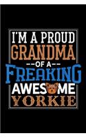 I'm a proud grandma of a freaking awesme yorkie