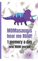 MOMasaurus Hear Me ROAR! 1 Memory A Day New MOM Journal: Touching Memory - New Baby Gift - Baby Shower - New Moms - Wisdom - Maternal - Inspirational - Pampering - Heart To Heart - Wonderful