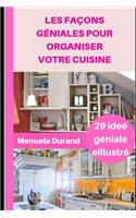 Les façons géniales pour organiser votre cuisine: Guide illustré