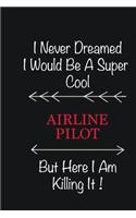 I never Dreamed I would be a super cool Airline Pilot But here I am killing it: Writing careers journals and notebook. A way towards enhancement