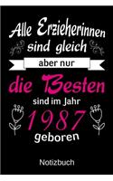 Alle Erzieherinnen sind gleich aber nur die besten sind 1987 geboren: A5 Notizbuch für alle Erzieherinnen - Liniert 120 Seiten - Geschenk zum Geburtstag - Weihnachten - Muttertag - Ostern - Namenstag - ...oder für jede