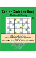 Senior Sudokus Book Medium Difficulty #5: 100 Challenging Sudoku Puzzles That Will Help You Forget About Your Daily Struggles (Large Print, Unplug Your Mind And Get Lost In The Japanese Game