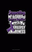 Supporting My Bestfriend Because Together We Will Win Epilepsy Awareness