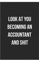 Look At You Becoming An Accountant And Shit: Blank Lined Journal For Accountants CPA Accountancy Notebook Accounting Coworker Gag Gift
