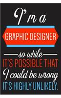 I'm A Graphic Designer So While It's Possible That ....: Designer Journal & Planner With Lined Pages, Perfect For Taking Notes And journaling, Funny Notebook For Graphic Designers, Gag Gift For Designers