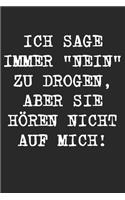 Ich Sage Immer "Nein" Zu Drogen, Aber Sie Hören Nicht Auf Mich!: Drogen Notizbuch / Tagebuch / Heft mit Blanko Seiten. Notizheft mit Weißen Blanken Seiten, Malbuch, Journal, Sketchbuch, Planer für Termine oder To-