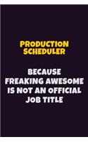 Production Scheduler, Because Freaking Awesome Is Not An Official Job Title