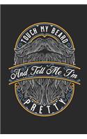 Touch My Beard And Tell Me I'm Pretty: Journal, 6 x 9