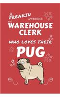 A Freakin Awesome Warehouse Clerk Who Loves Their Pug: Perfect Gag Gift For An Warehouse Clerk Who Happens To Be Freaking Awesome And Love Their Doggo! - Blank Lined Notebook Journal - 100 Pages 6 x 9 Fo