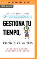 Gestiona Tu Tiempo, Disfruta de la Vida (Narración En Castellano)