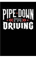 Pipe Down I'm Driving: Lined Journal Notebook