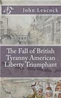 The Fall of British Tyranny American Liberty Triumphant