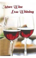 More Wine, Less Whining: Journal, Notebook, Diary, 110 Pages, College Ruled, 6x9 Inches