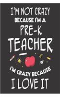 I'm Not Crazy Because I'm a Pre-K Teacher I'm Crazy Because I Love It: 6x9 Notebook, Ruled, Funny Preschool Teacher, Back to School, Teacher Appreciation, Diary, Planner, Organizer