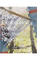 Space Exploration Brings Positive or Negative
