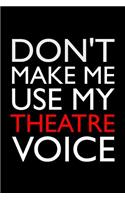 Don't Make Me Use My Theatre Voice