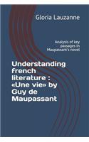 Understanding french literature: Une vie by Guy de Maupassant: Analysis of key passages in Maupassant's novel