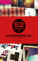 52 Assignments: Experimental Photography: (52 Assignments)