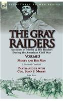 Gray Raiders: Volume 3-Accounts of Mosby & His Raiders During the American Civil War: Mosby and His Men by J. Marshall Crawford & Partisan Life with Col. John S. 