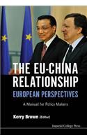 Eu-China Relationship, The: European Perspectives - A Manual for Policy Makers