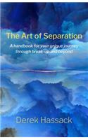 The Art of Separation: A handbook for your unique journey through break-up and beyond: A handbook for your unique journey through break-up and beyond