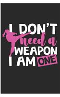 I Don't Need a Weapon I Am One