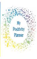 My Positivity Planner: Develop a Powerful Positive Mindset by Looking Forward to Live with a Grateful and Positive Outlook with a Happy Yellow Splash Design