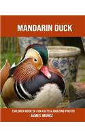 Mandarin Duck: Children Book of Fun Facts & Amazing Photos