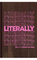 Literally Have a Fabulous Day Journal Notebook: Blank Lined Ruled for Writing 6x9 110 Pages