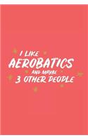 I Like Aerobatics and Maybe 3 Other People: Small 6x9 Notebook, Journal or Planner, 110 Lined Pages, Christmas, Birthday or Anniversary Gift Idea